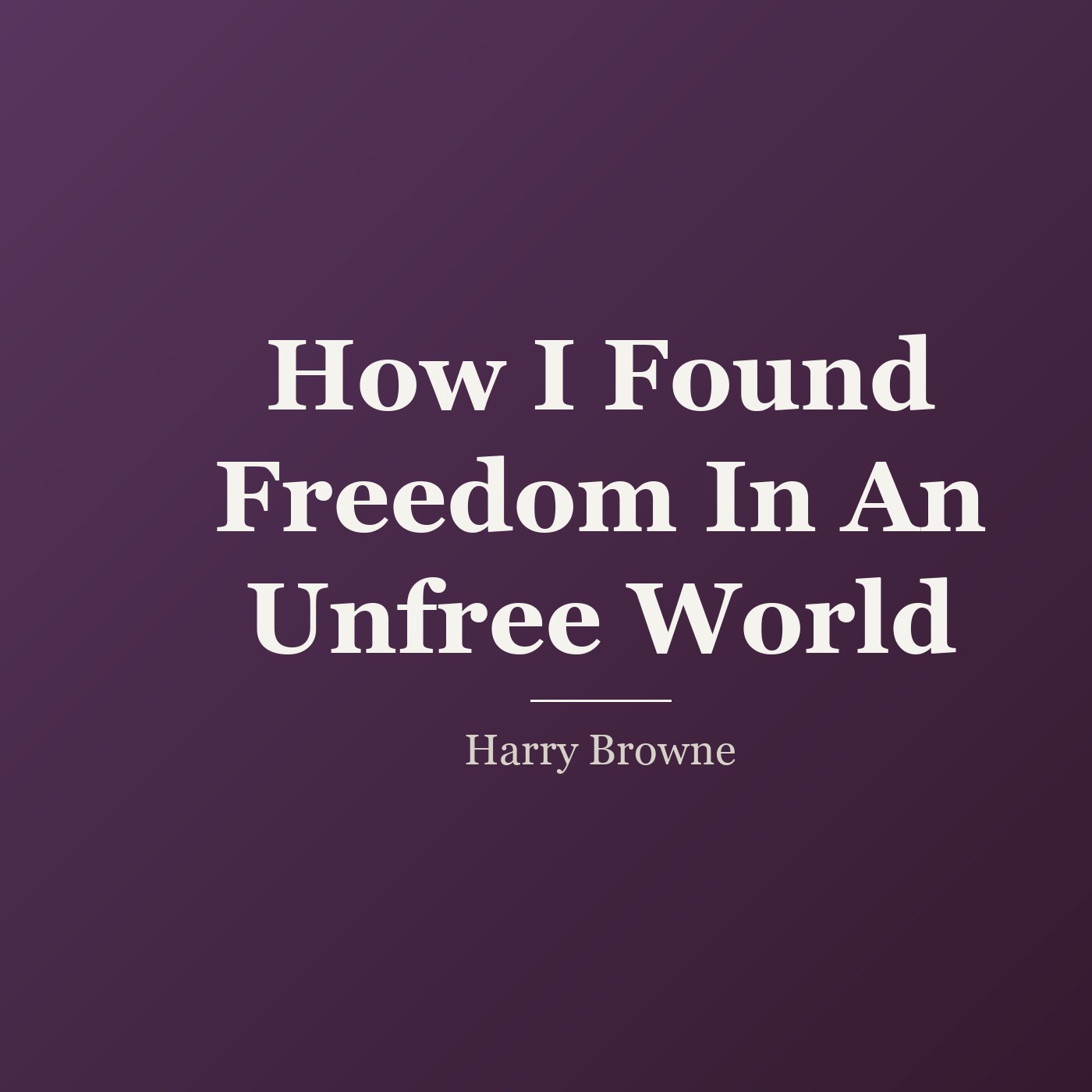 How I Found Freedom In An Unfree World cover