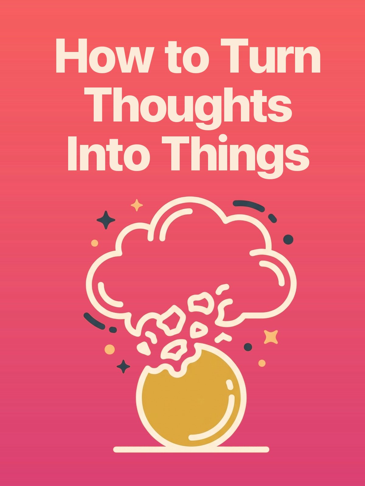 How to Turn Thoughts Into Things cover