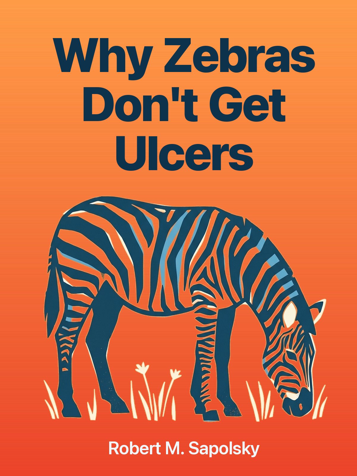 Why Zebras Don't Get Ulcers cover